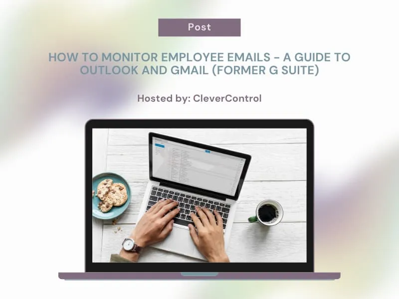 كيفية مراقبة رسائل البريد الإلكتروني للموظفين - دليل إلى Outlook و Gmail (G Suite السابق)