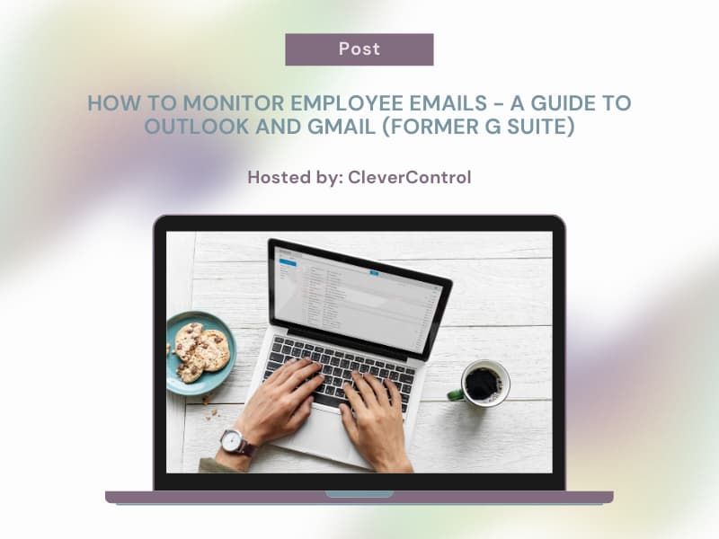 How To Monitor Employee Emails - A Guide To Outlook and Gmail (Former G Suite)